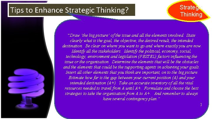 Tips to Enhance Strategic Thinking? Strategic Thinking “Draw ‘the big picture’ of the issue