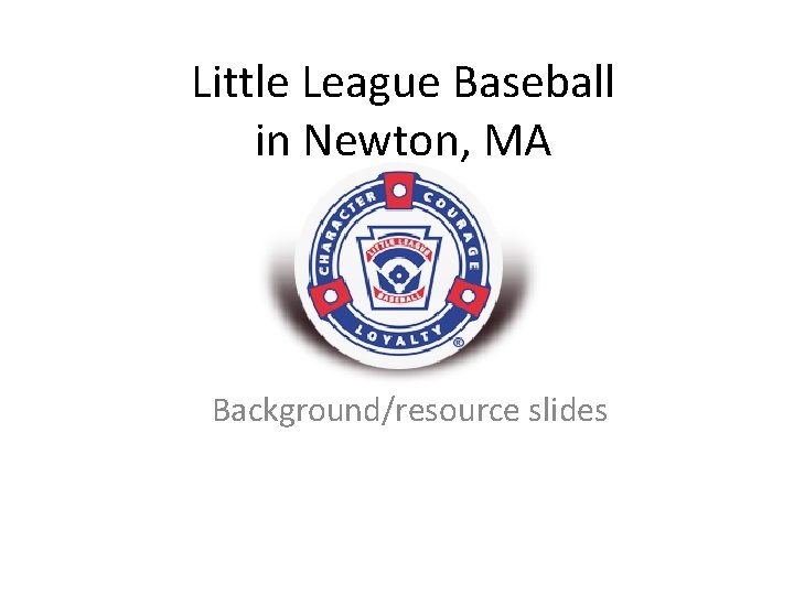 Little League Baseball in Newton, MA Background/resource slides 