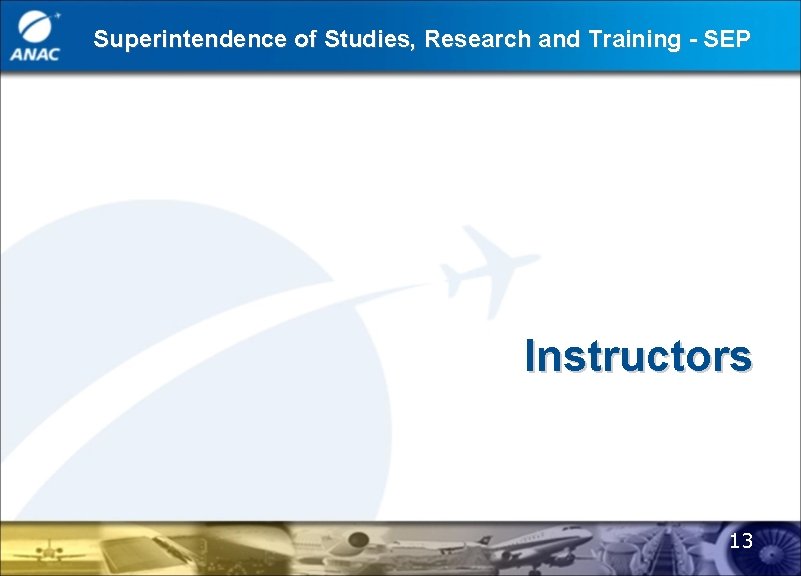 Superintendence of Studies, Research and Training - SEP Instructors 13 