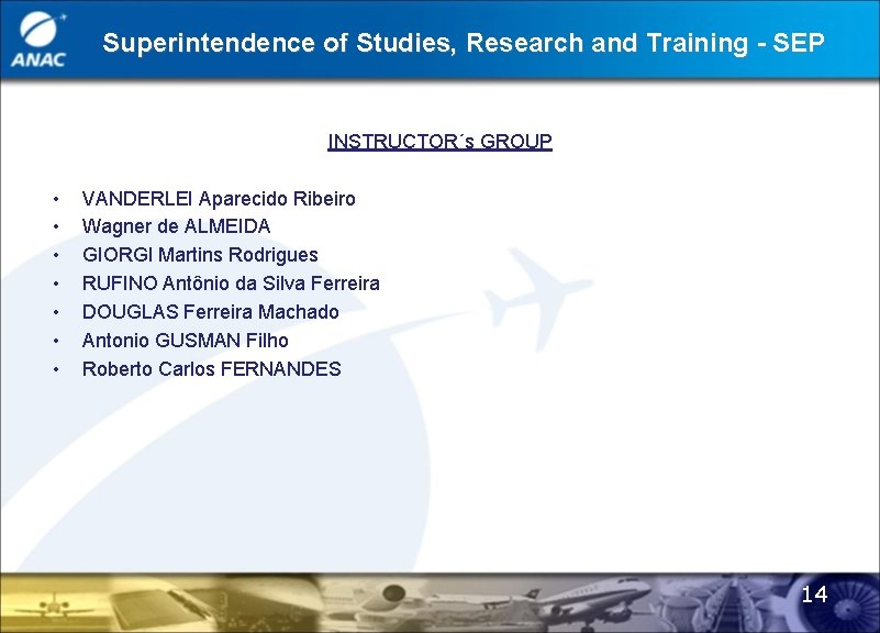 Superintendence of Studies, Research and Training - SEP INSTRUCTOR´s GROUP • • VANDERLEI Aparecido