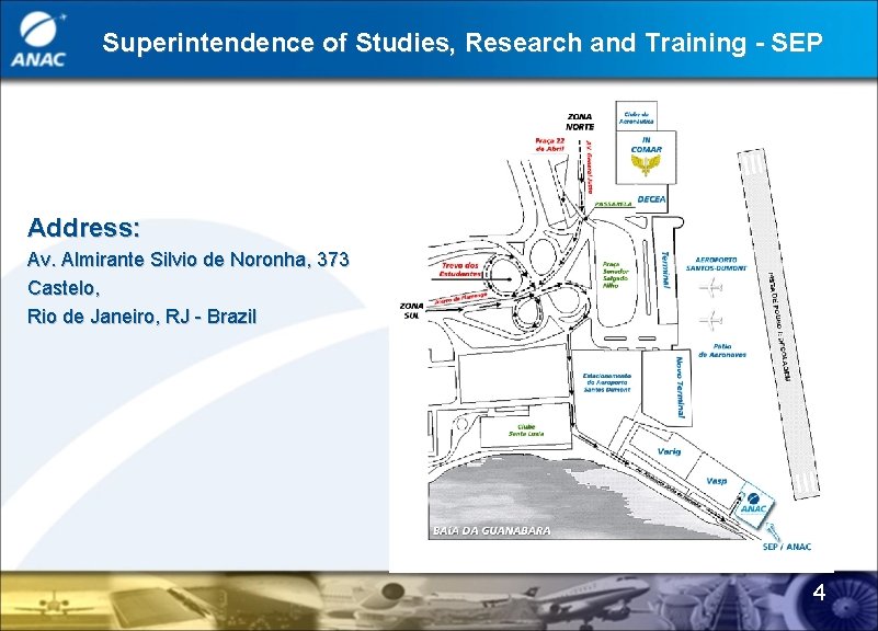 Superintendence of Studies, Research and Training - SEP Address: Av. Almirante Silvio de Noronha,