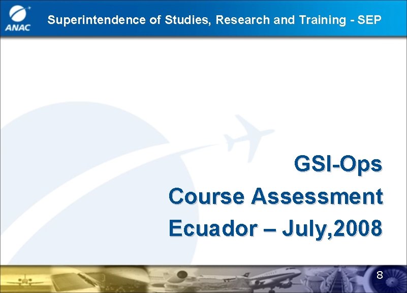 Superintendence of Studies, Research and Training - SEP GSI-Ops Course Assessment Ecuador – July,