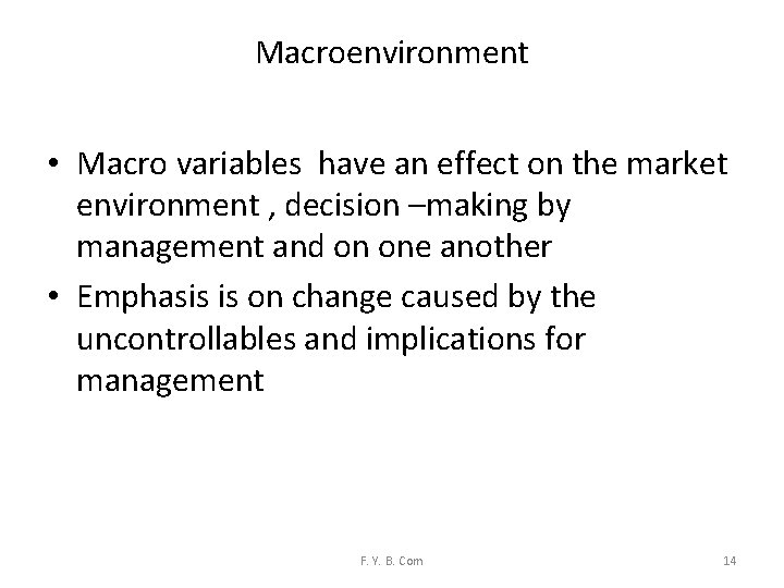 Macroenvironment • Macro variables have an effect on the market environment , decision –making