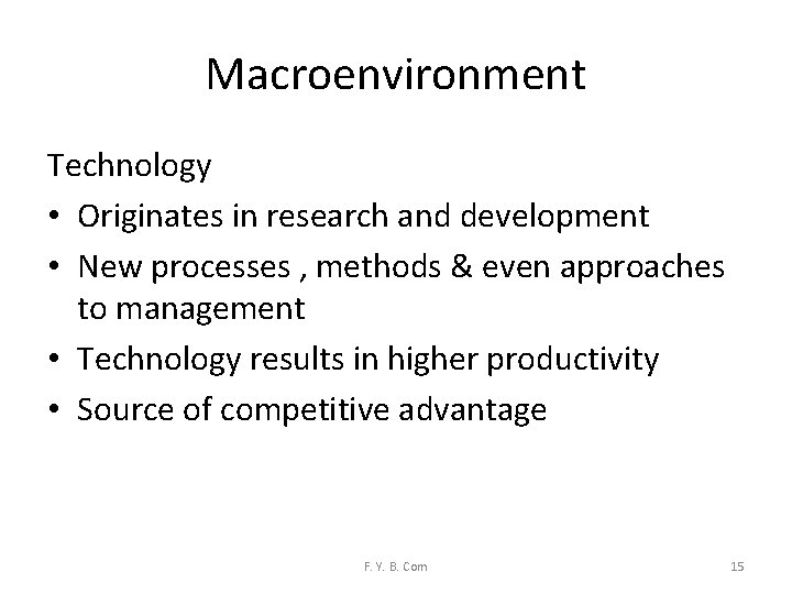 Macroenvironment Technology • Originates in research and development • New processes , methods &