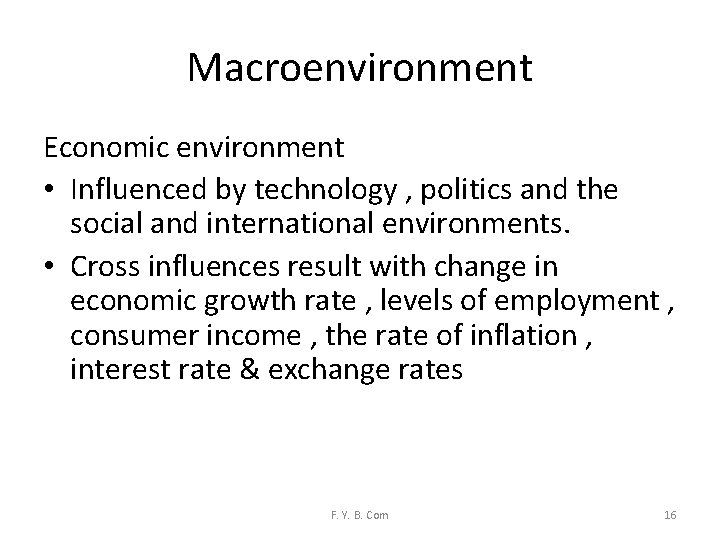 Macroenvironment Economic environment • Influenced by technology , politics and the social and international