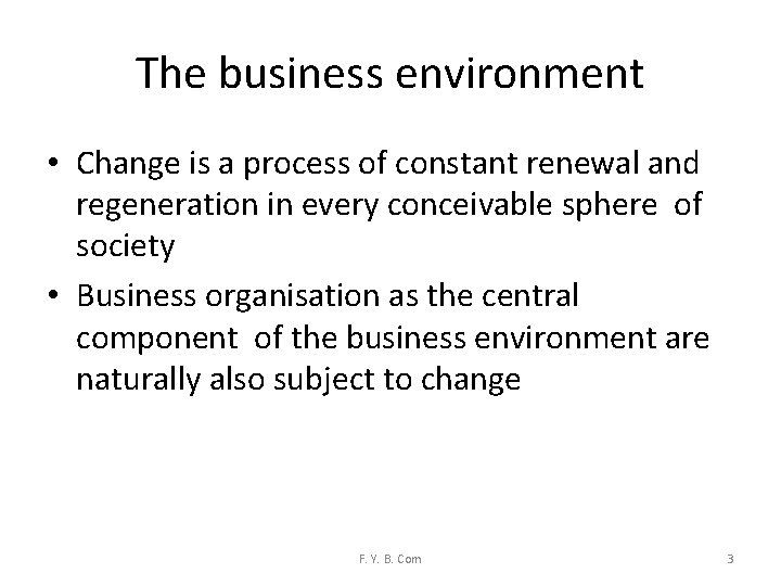 The business environment • Change is a process of constant renewal and regeneration in