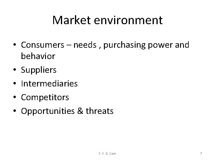 Market environment • Consumers – needs , purchasing power and behavior • Suppliers •