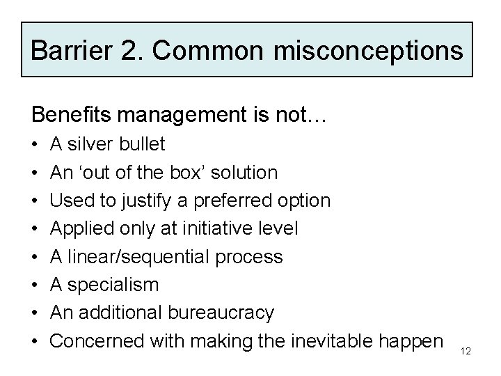 Barrier 2. Common misconceptions Benefits management is not… • • A silver bullet An