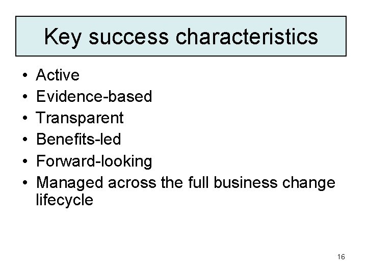 Key success characteristics • • • Active Evidence-based Transparent Benefits-led Forward-looking Managed across the