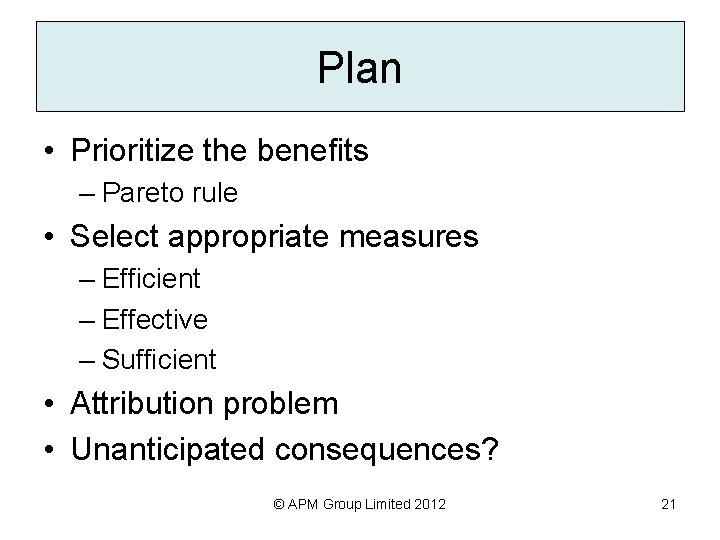 Plan • Prioritize the benefits – Pareto rule • Select appropriate measures – Efficient