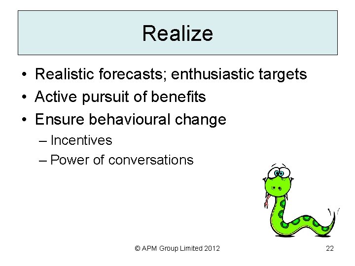 Realize • Realistic forecasts; enthusiastic targets • Active pursuit of benefits • Ensure behavioural