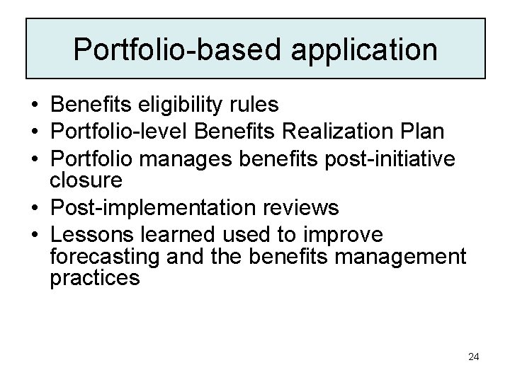 Portfolio-based application • Benefits eligibility rules • Portfolio-level Benefits Realization Plan • Portfolio manages