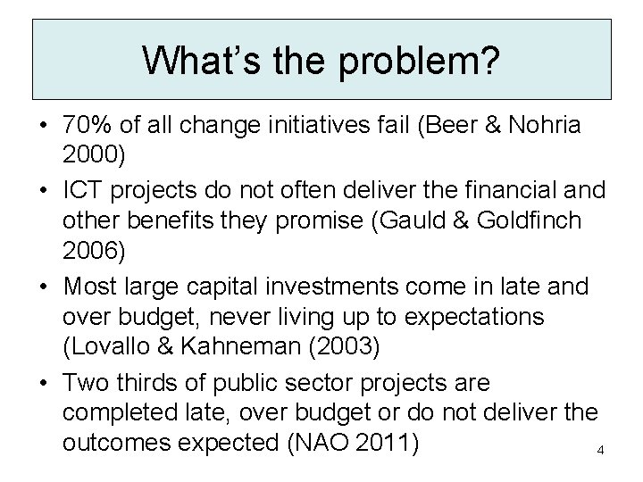 What’s the problem? • 70% of all change initiatives fail (Beer & Nohria 2000)
