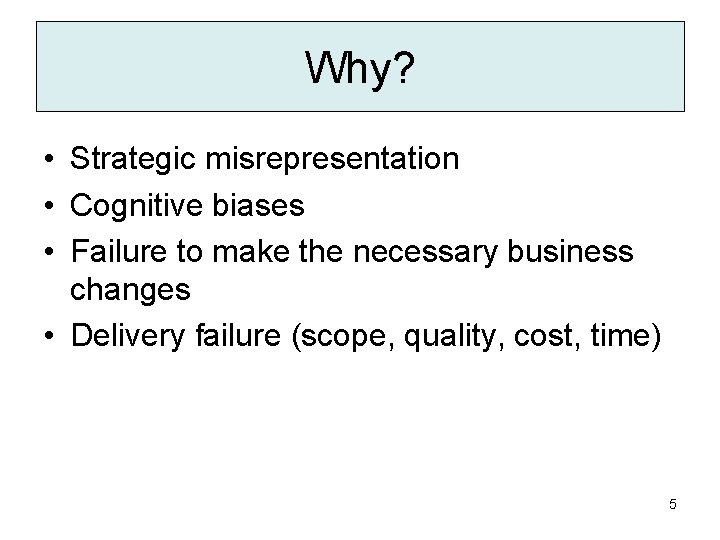 Why? • Strategic misrepresentation • Cognitive biases • Failure to make the necessary business