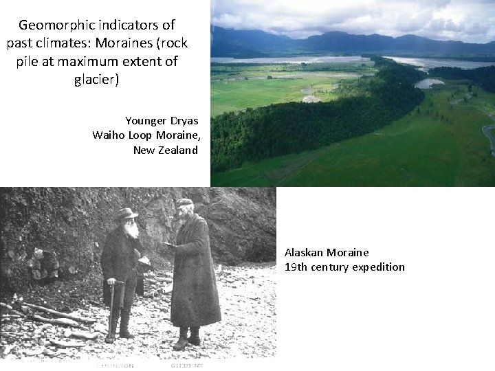 Geomorphic indicators of past climates: Moraines (rock pile at maximum extent of glacier) Younger