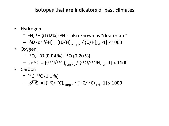 Isotopes that are indicators of past climates • Hydrogen – 1 H, 2 H