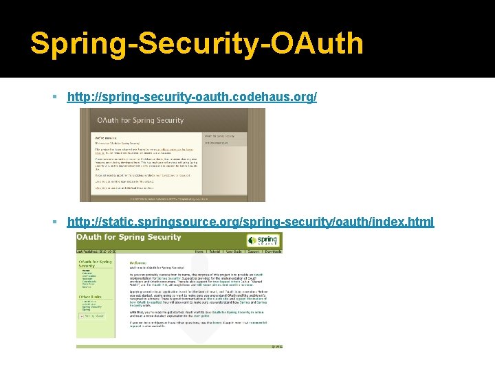 Spring-Security-OAuth http: //spring-security-oauth. codehaus. org/ http: //static. springsource. org/spring-security/oauth/index. html 