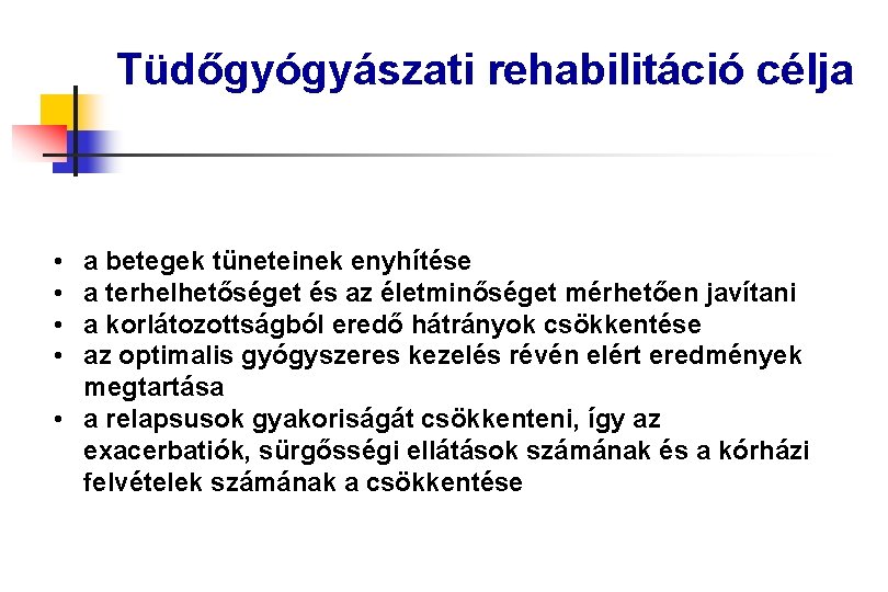 Tüdőgyógyászati rehabilitáció célja • • a betegek tüneteinek enyhítése a terhelhetőséget és az életminőséget