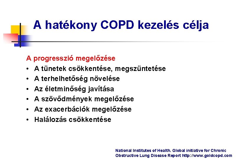 A hatékony COPD kezelés célja A progresszió megelőzése • A tünetek csökkentése, megszüntetése •