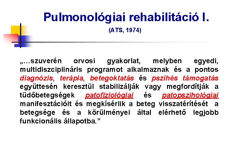 Pulmonológiai rehabilitáció I. (ATS, 1974) „…szuverén orvosi gyakorlat, melyben egyedi, multidiszciplináris programot alkalmaznak és