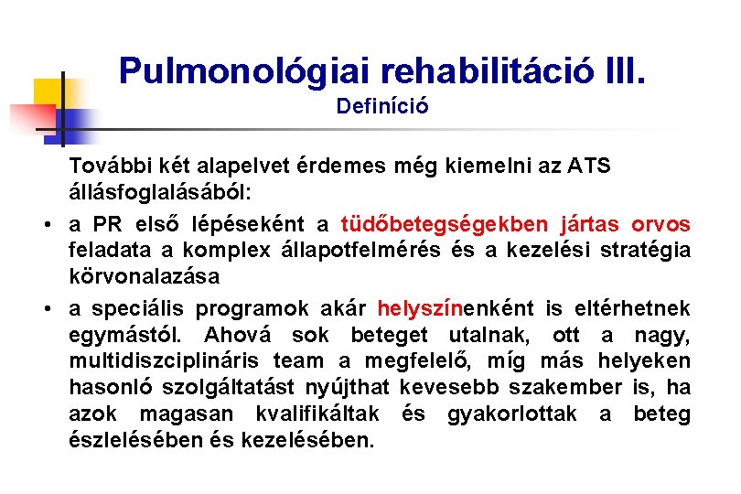 Pulmonológiai rehabilitáció III. Definíció További két alapelvet érdemes még kiemelni az ATS állásfoglalásából: •