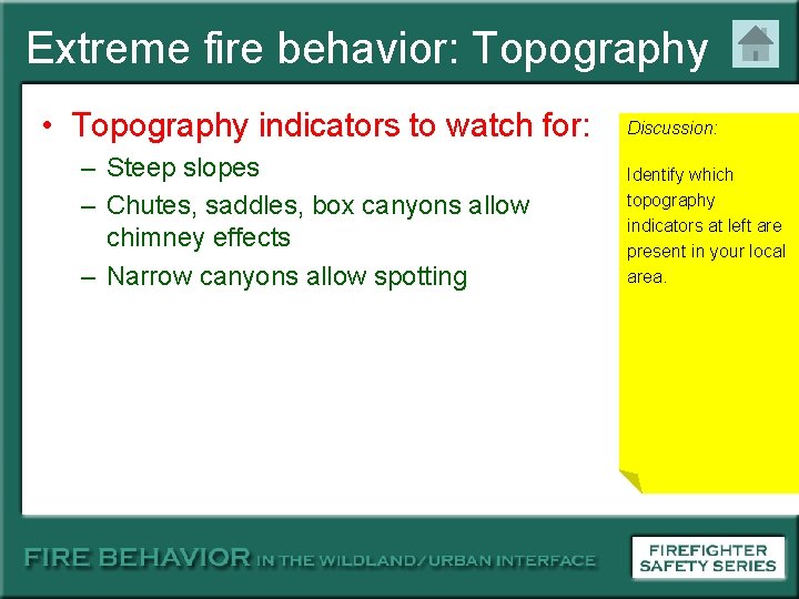 Extreme fire behavior: Topography • Topography indicators to watch for: – Steep slopes –