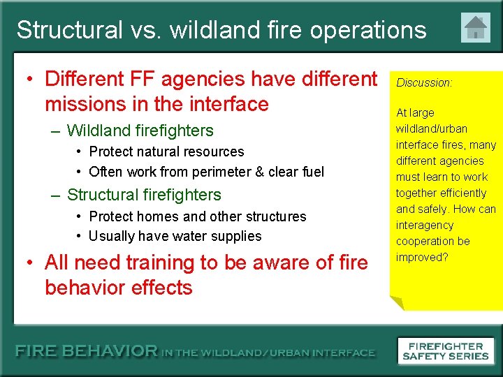 Structural vs. wildland fire operations • Different FF agencies have different missions in the