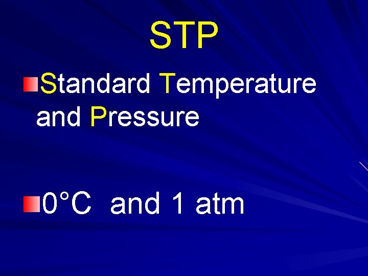 STP Standard Temperature and Pressure 0°C and 1 atm 