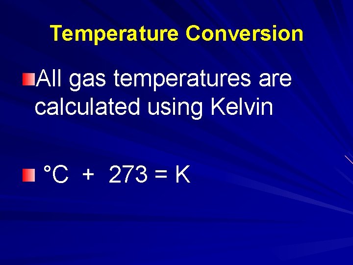 Temperature Conversion All gas temperatures are calculated using Kelvin °C + 273 = K