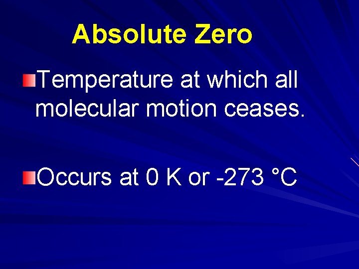 Absolute Zero Temperature at which all molecular motion ceases. Occurs at 0 K or