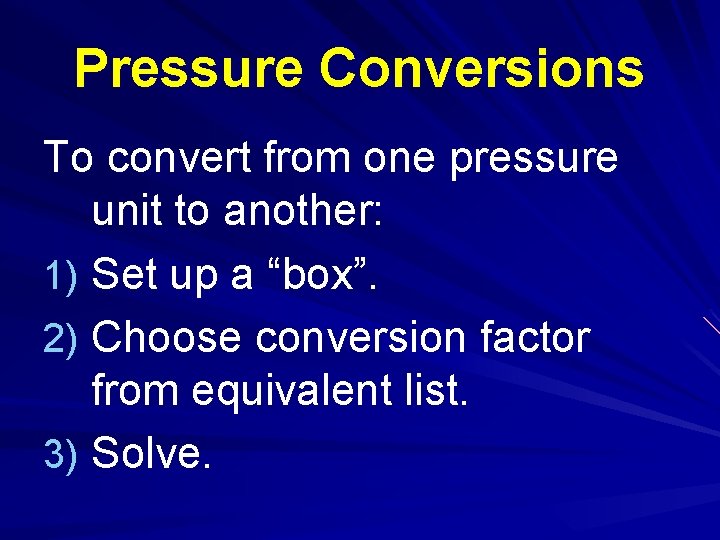 Pressure Conversions To convert from one pressure unit to another: 1) Set up a