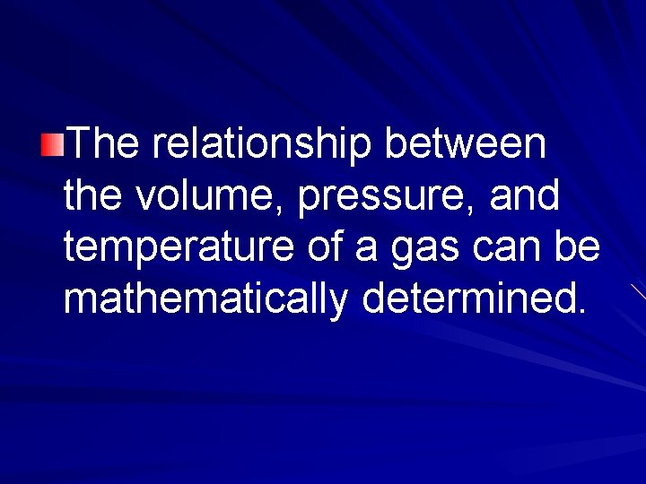 The relationship between the volume, pressure, and temperature of a gas can be mathematically