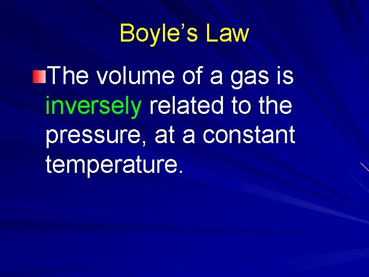 Boyle’s Law The volume of a gas is inversely related to the pressure, at