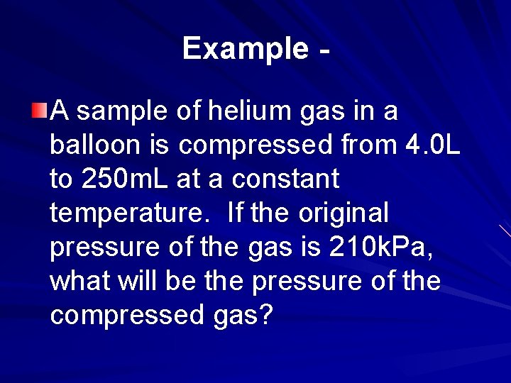 Example A sample of helium gas in a balloon is compressed from 4. 0