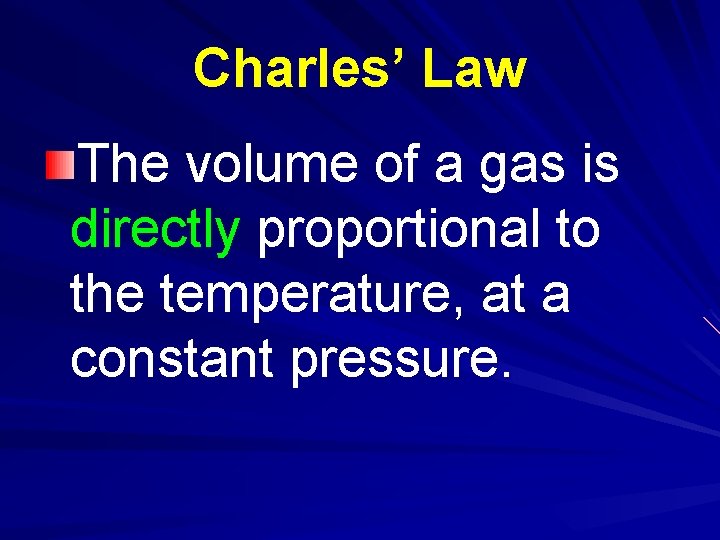 Charles’ Law The volume of a gas is directly proportional to the temperature, at