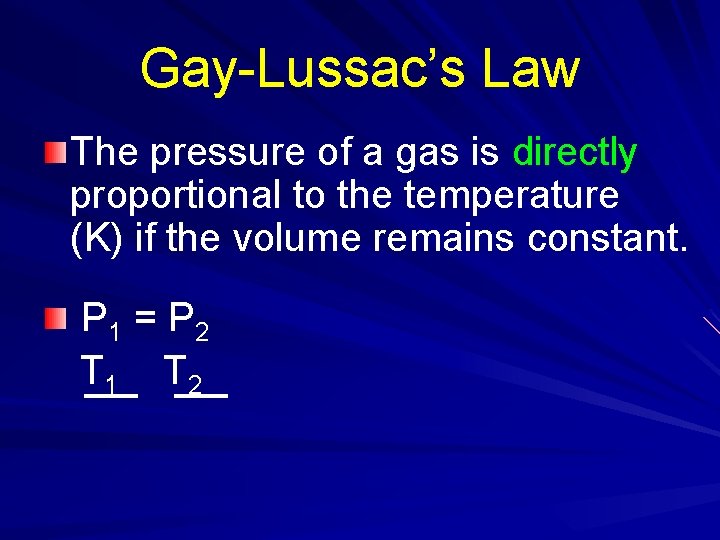 Gay-Lussac’s Law The pressure of a gas is directly proportional to the temperature (K)