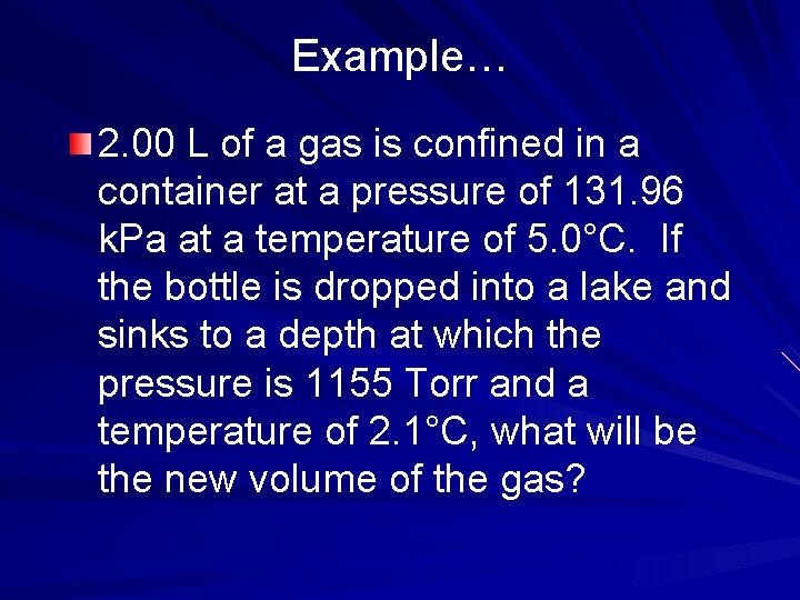 Example… 2. 00 L of a gas is confined in a container at a