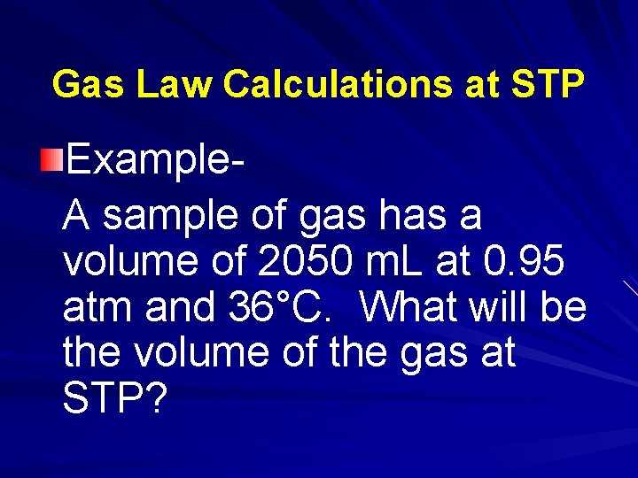 Gas Law Calculations at STP Example. A sample of gas has a volume of