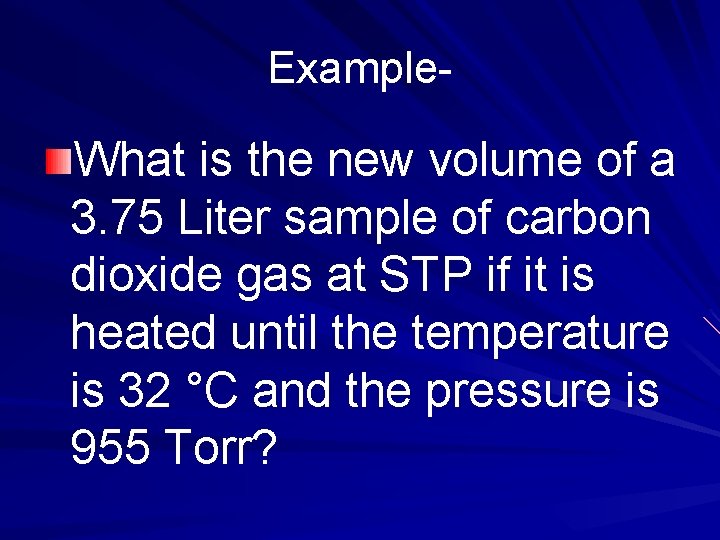 Example- What is the new volume of a 3. 75 Liter sample of carbon