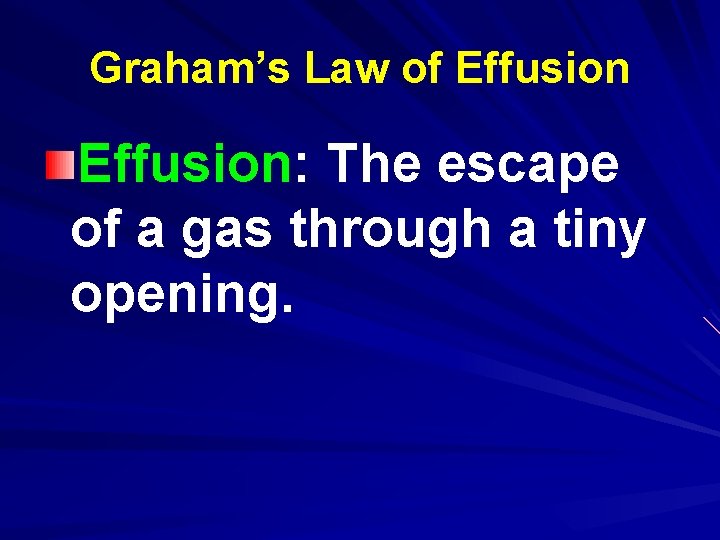 Graham’s Law of Effusion: The escape of a gas through a tiny opening. 