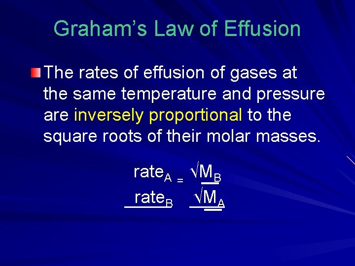 Graham’s Law of Effusion The rates of effusion of gases at the same temperature