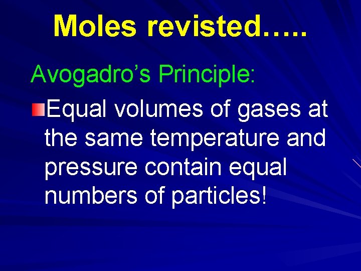 Moles revisted…. . Avogadro’s Principle: Equal volumes of gases at the same temperature and