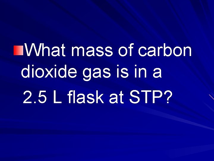 What mass of carbon dioxide gas is in a 2. 5 L flask at