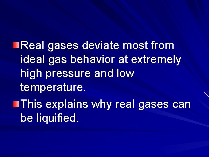 Real gases deviate most from ideal gas behavior at extremely high pressure and low