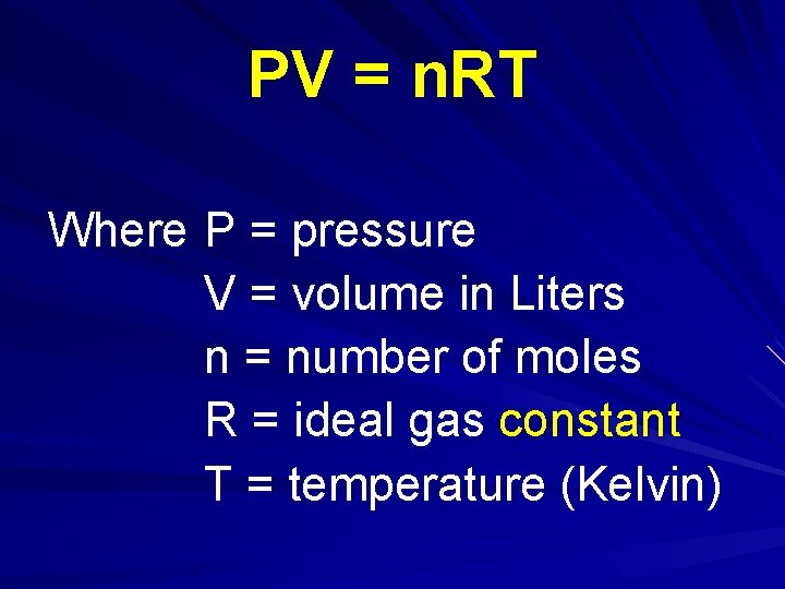 PV = n. RT Where P = pressure V = volume in Liters n