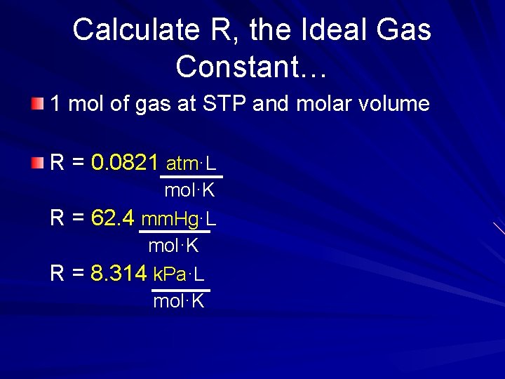 Calculate R, the Ideal Gas Constant… 1 mol of gas at STP and molar