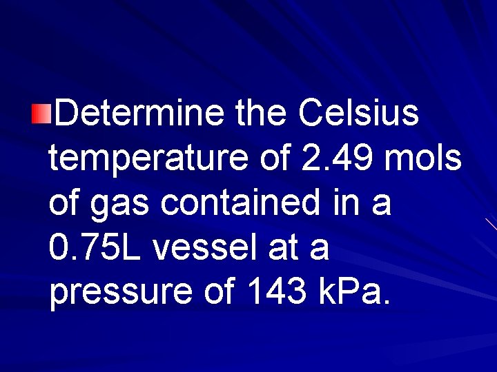 Determine the Celsius temperature of 2. 49 mols of gas contained in a 0.