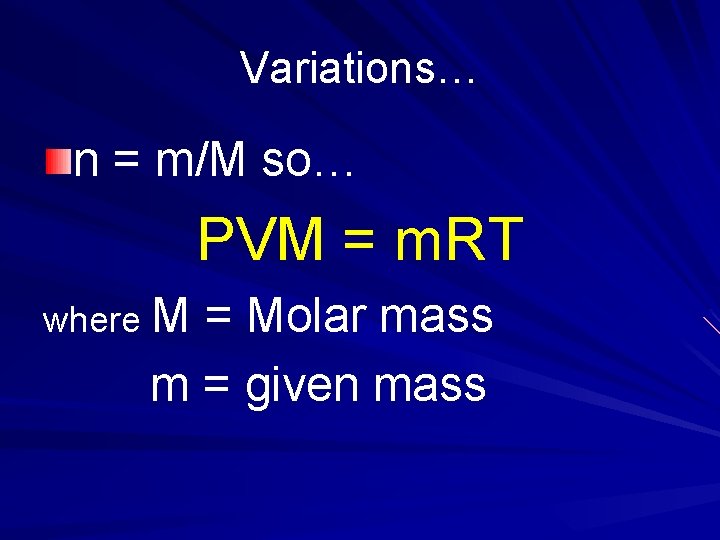 Variations… n = m/M so… PVM = m. RT where M = Molar mass