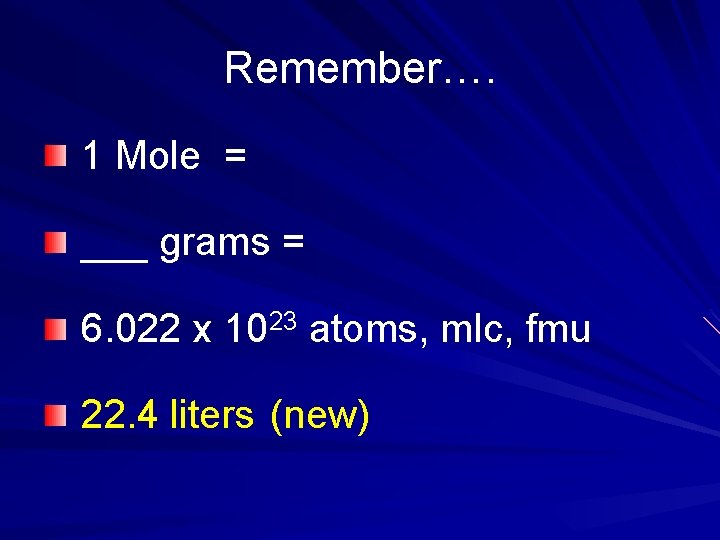 Remember…. 1 Mole = ___ grams = 6. 022 x 1023 atoms, mlc, fmu