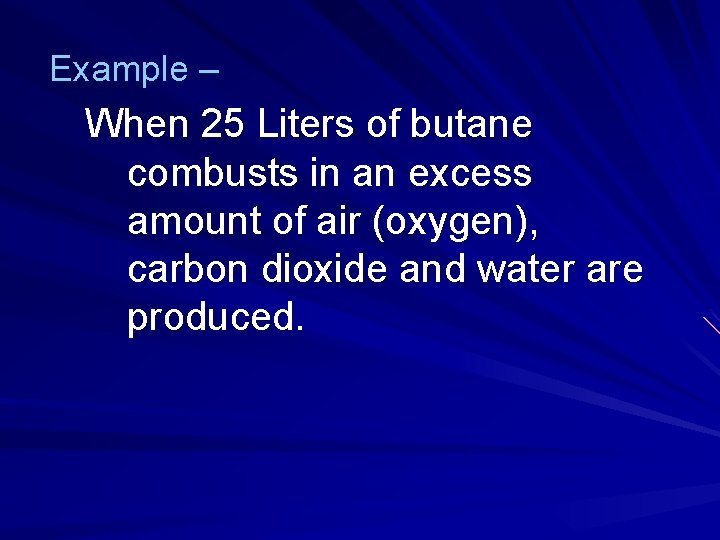 Example – When 25 Liters of butane combusts in an excess amount of air